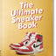 Sneaker Freaker. The Ultimate Sneaker Book. 45th Ed. (45th Edition)