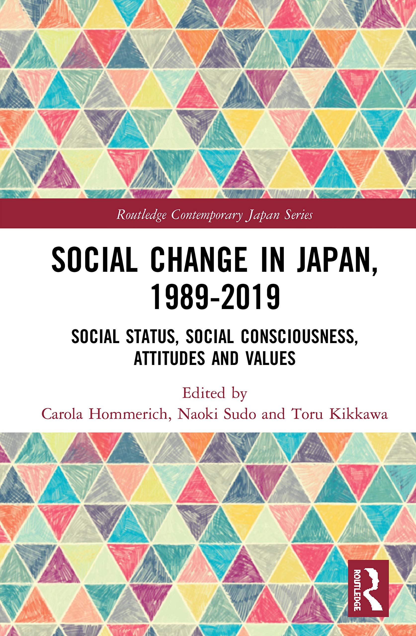 Social Change in Japan, 1989-2019: Social Status, Social Consciousness, Attitudes and Values (Routledge Contemporary Japan Series)