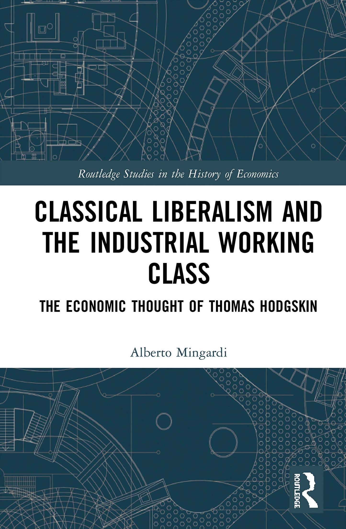 Classical Liberalism and the Industrial Working Class (Routledge Studies in the History of Economics)
