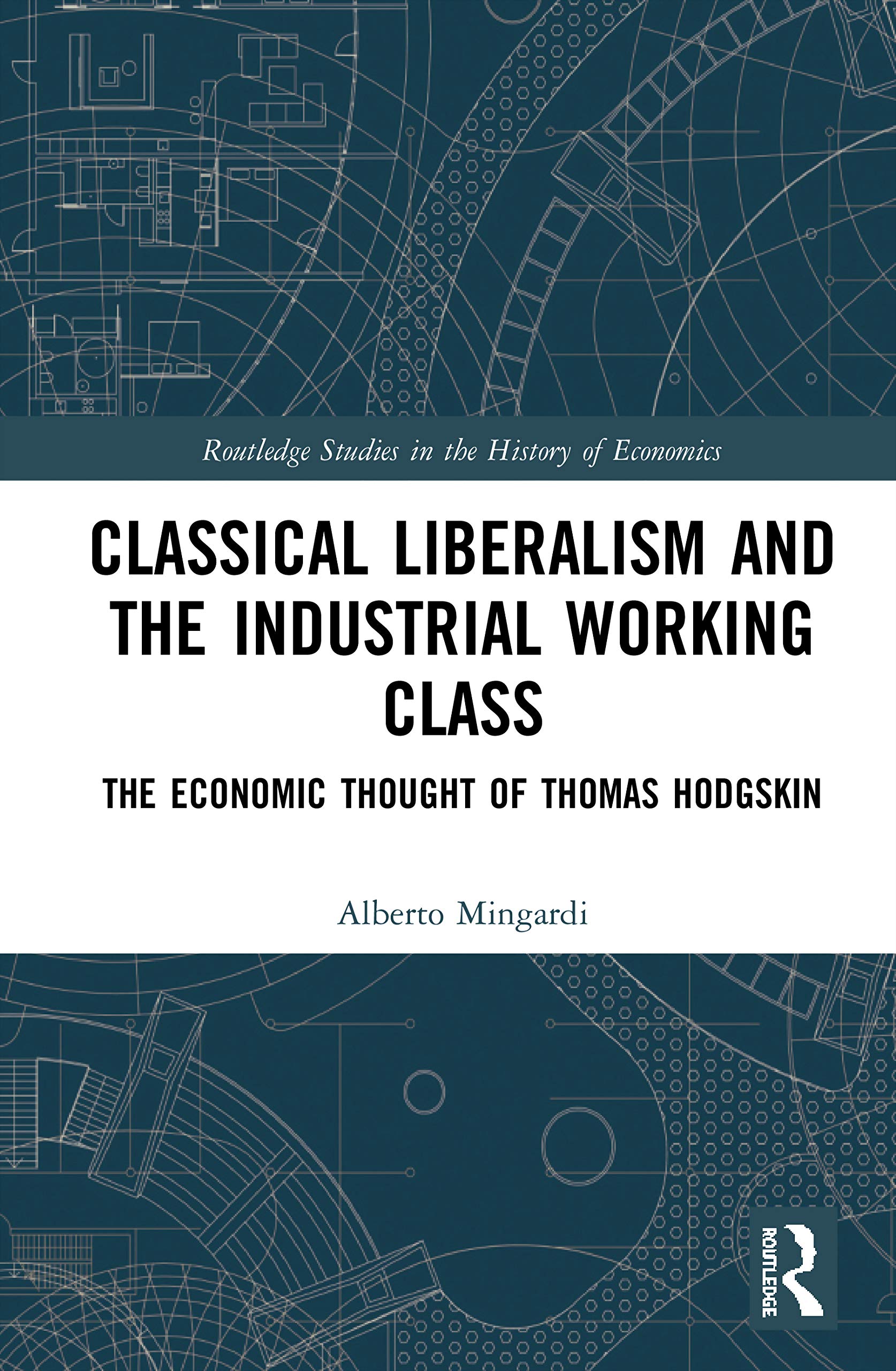 Classical Liberalism and the Industrial Working Class (Routledge Studies in the History of Economics)
