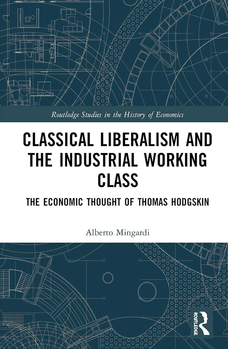 Classical Liberalism and the Industrial Working Class (Routledge Studies in the History of Economics)