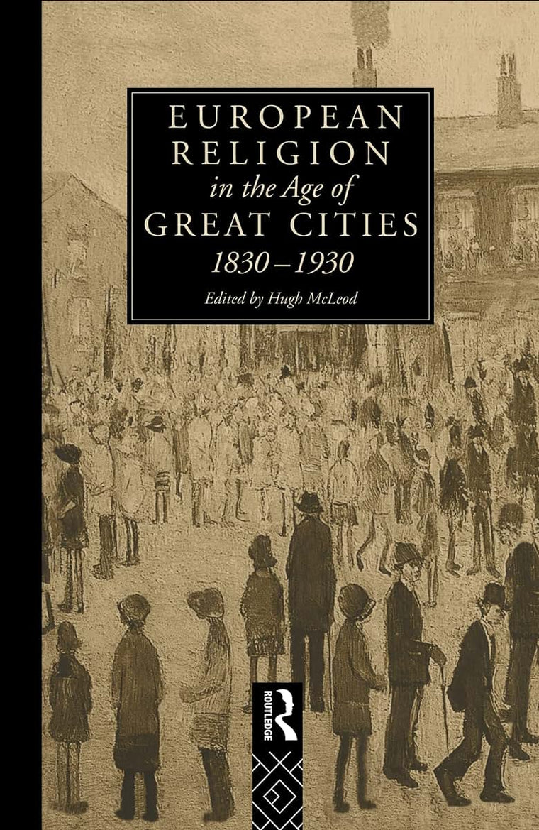 European Religion in the Age of Great Cities (Christianity and Society in the Modern World)