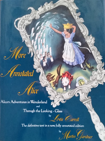 More Annotated Alice: Alices Adventures in Wonderland & Through the Looking Glass