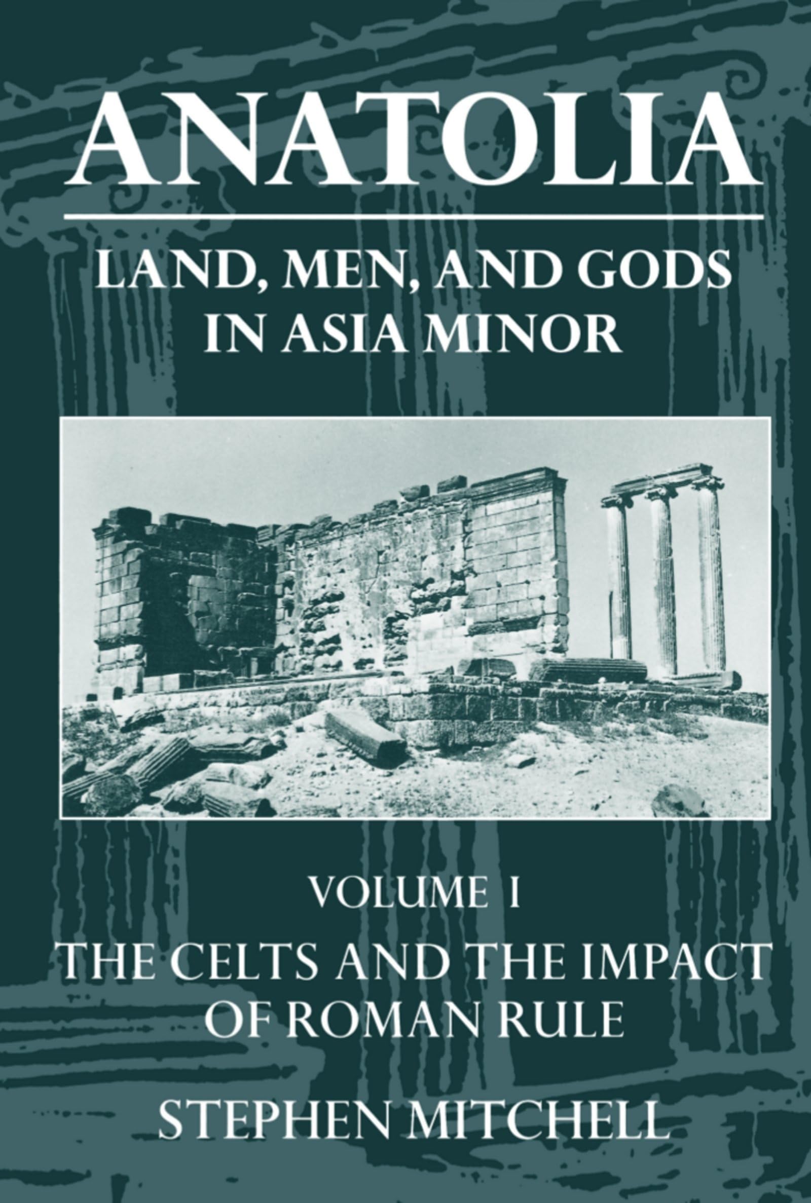 Anatolia: Land, Men, and Gods in Asia MinorVolume I: The Celts in Anatolia and the Impact of Roman Rule (Clarendon Paperbacks)