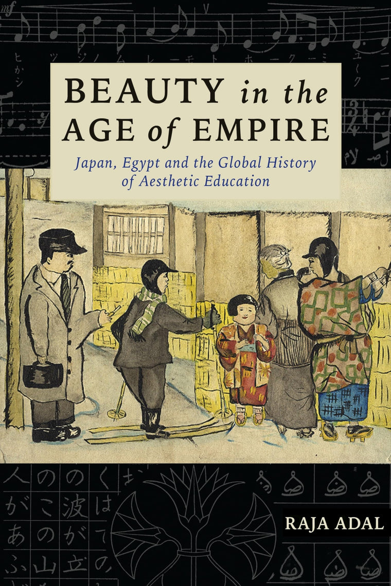 Beauty in the Age of Empire: Japan, Egypt, and the Global History of Aesthetic Education (Columbia Studies in International and Global History)