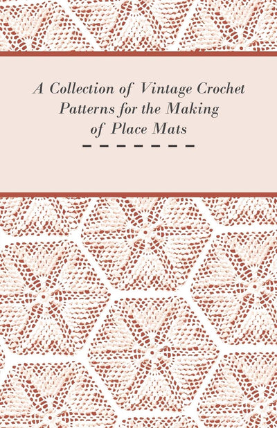 A Collection of Vintage Crochet Patterns for the Making of Place Mats