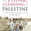The Ethnic Cleansing of Palestine