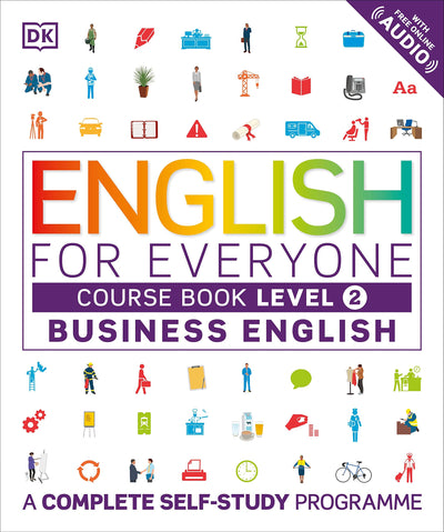 English for Everyone Business English Level 2 Course Book: A Visual Self Study Guide to English for the Workplace