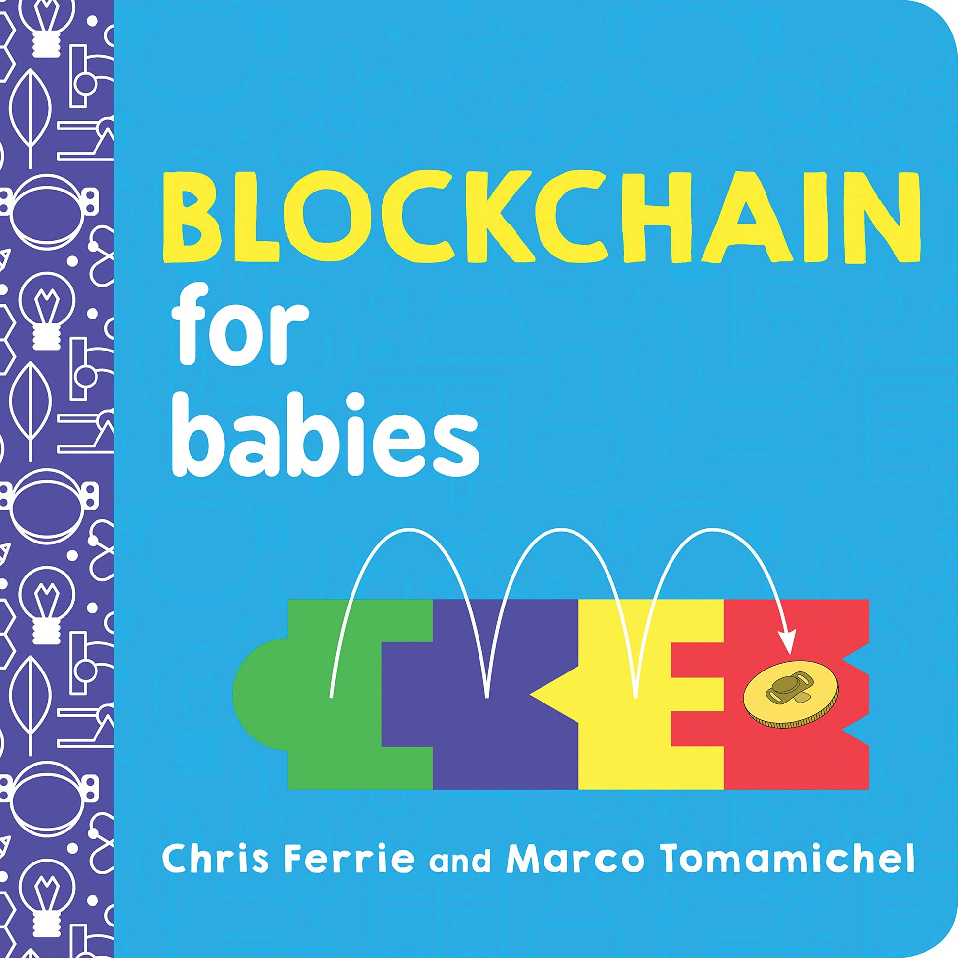 Blockchain for Babies: An Introduction to the Technology Behind Bitcoin from the #1 Science Author for Kids (STEM and Science Gifts for Kids) (Baby University)