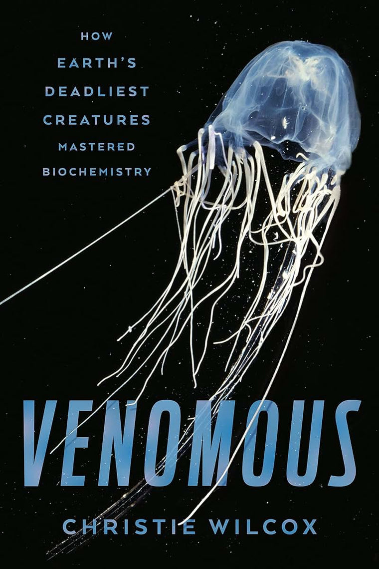 Venomous: How Earth's Deadliest Creatures Mastered Biochemis