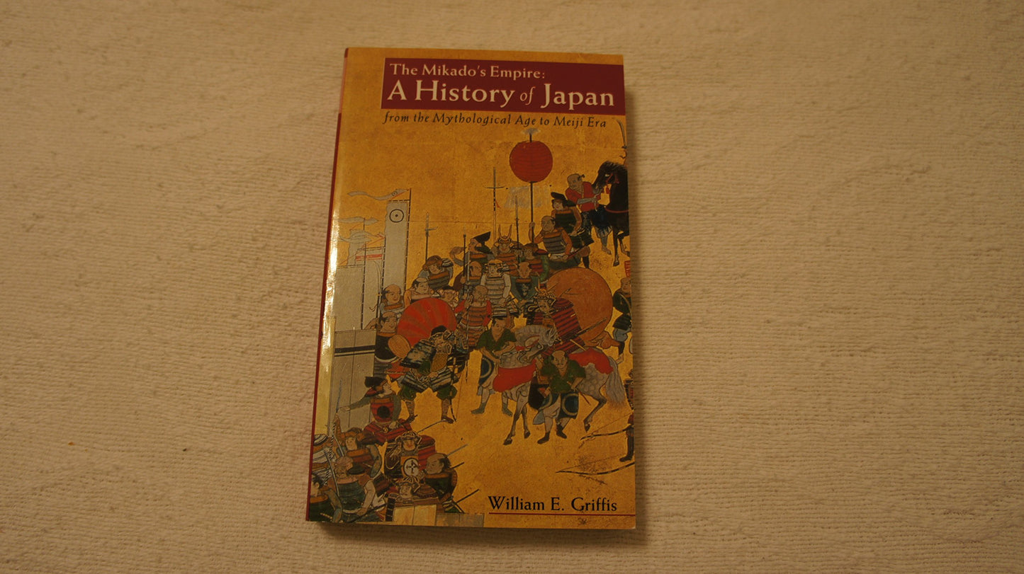 The Mikado's Empire: A History of Japan from the Age of Gods to the Meiji Era (660 BC - AD 1872) (Stone Bridge Classics)