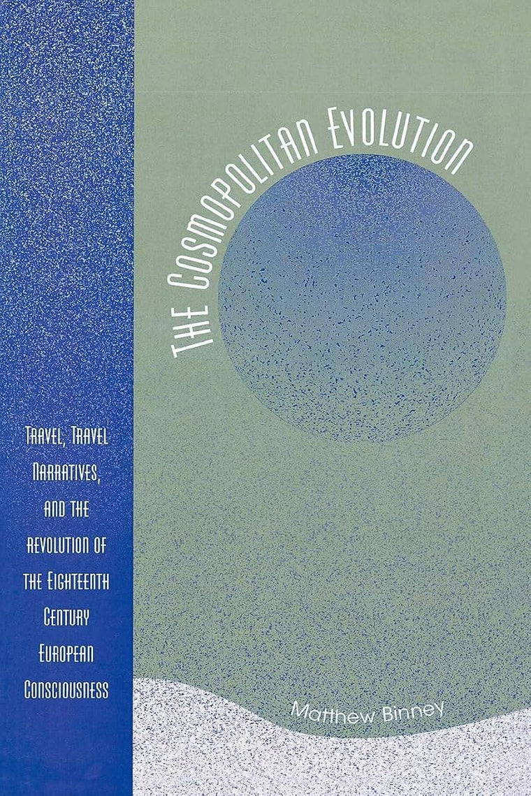 The Cosmopolitan Evolution: Travel, Travel Narratives, and the Revolution of the Eighteenth-Century European Consciousness
