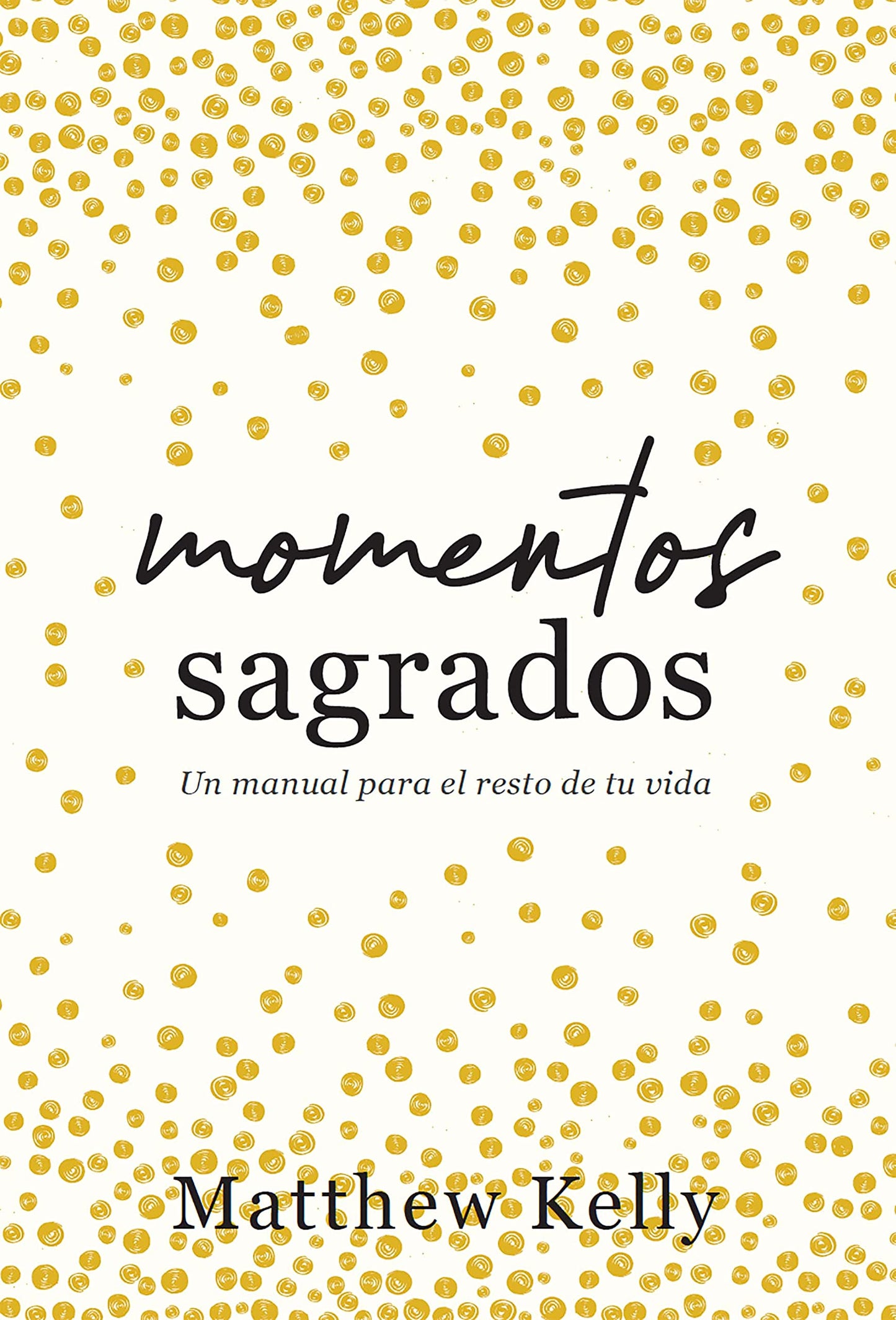 Momentos sagrados: Un manual para el resto de tu vida (Holy Moments Spanish Edition)