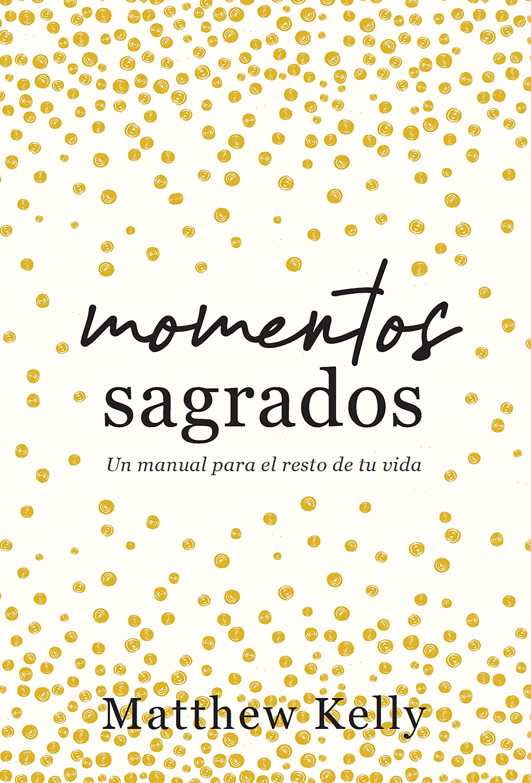 Momentos sagrados: Un manual para el resto de tu vida (Holy Moments Spanish Edition)