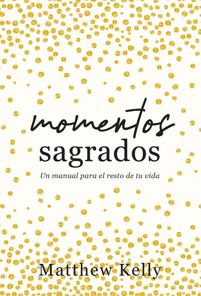 Momentos sagrados: Un manual para el resto de tu vida (Holy Moments Spanish Edition)