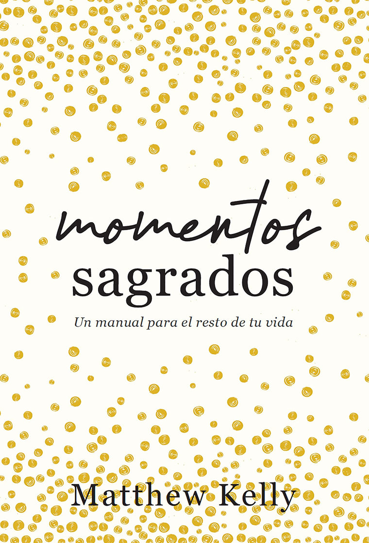 Momentos sagrados: Un manual para el resto de tu vida (Holy Moments Spanish Edition)