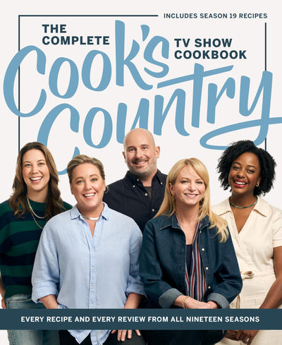 The Complete Cooks Country TV Show Cookbook: Every Recipe and Every Review from All Nineteen Seasons