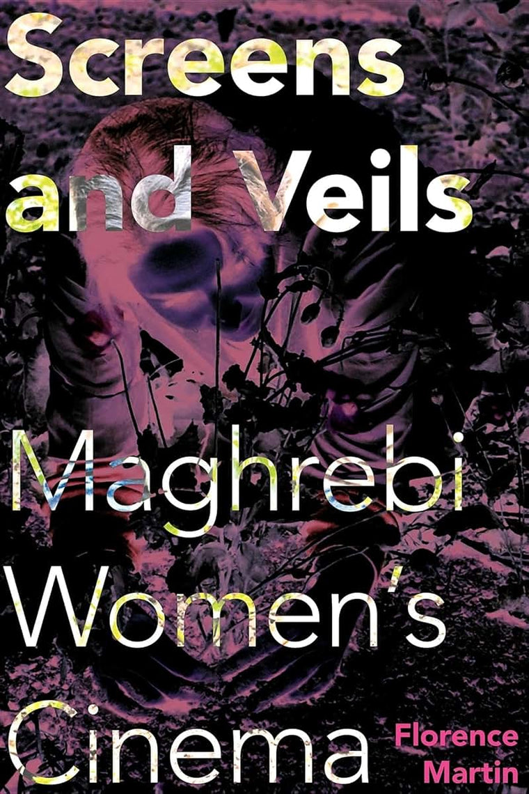 Screens and Veils: Maghrebi Women's Cinema (New Directions in National Cinemas)