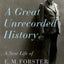 A Great Unrecorded History: A New Life of E. M. Forster