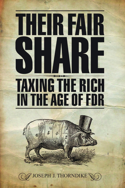 Their Fair Share: Taxing the Rich in the Age of FDR (Urban Institute Press)