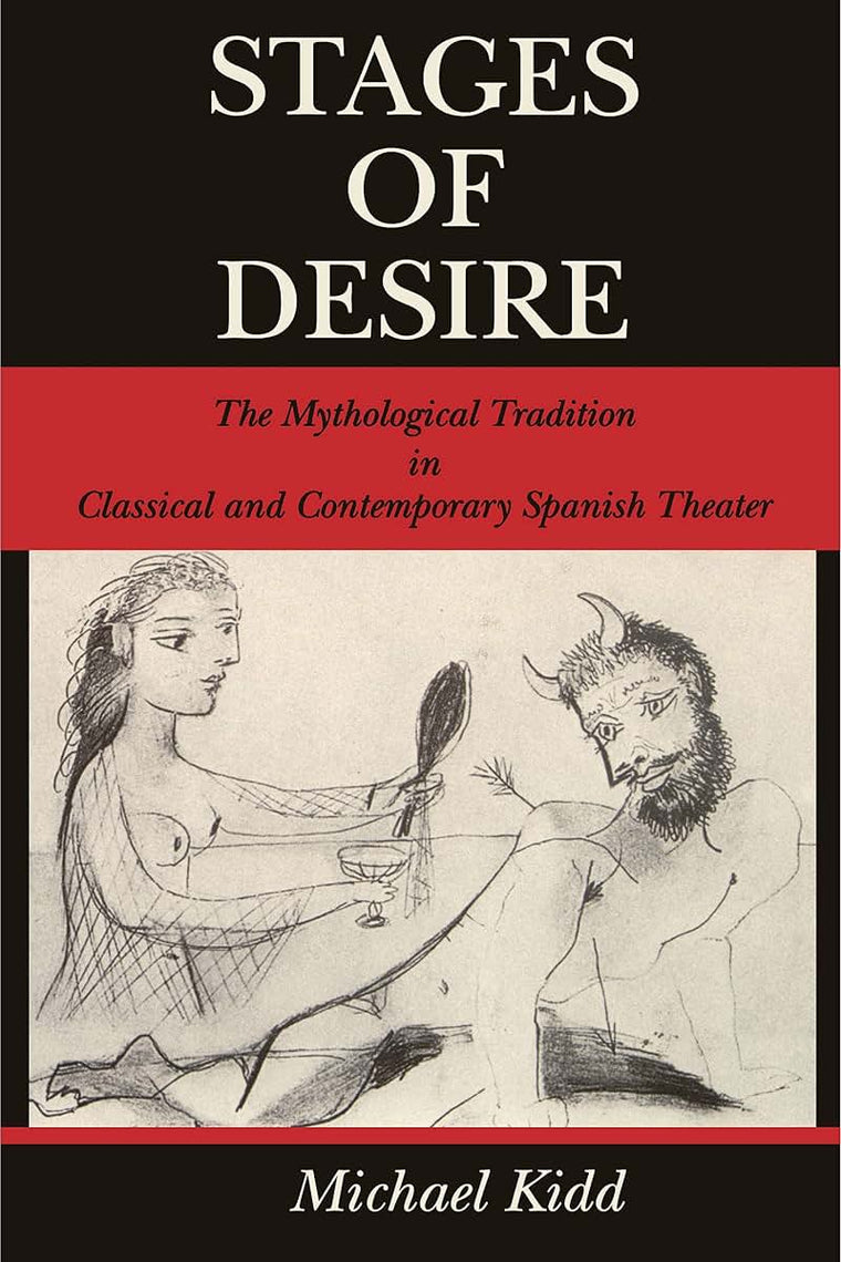 Stages of Desire: The Mythological Tradition in Classical and Contemporary Spanish Theater (Studies in Romance Literatures)