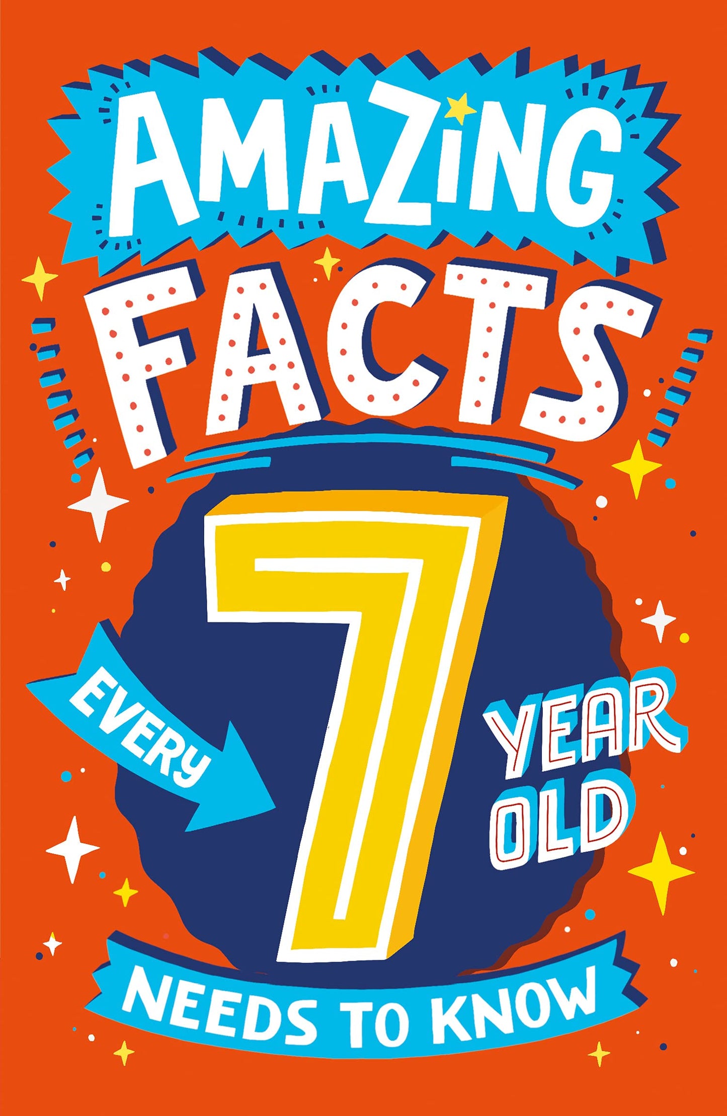 Amazing Facts Every 7 Year Old Needs to Know: A hilarious illustrated book of trivia, the perfect boredom busting alternative to screen time for kids! (Amazing Facts Every Kid Needs to Know)