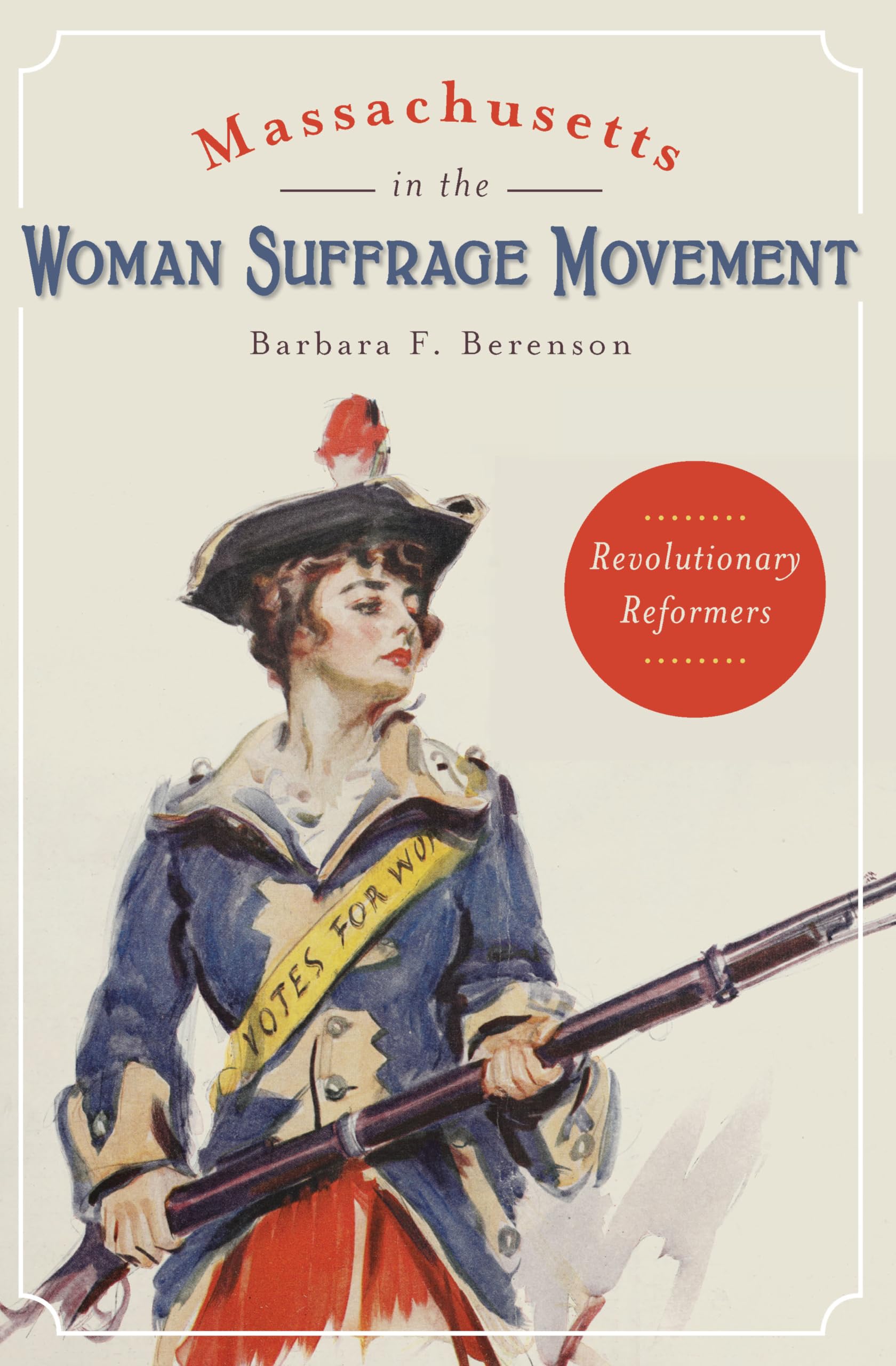 Massachusetts in the Woman Suffrage Movement: Revolutionary Reformers (American Heritage)