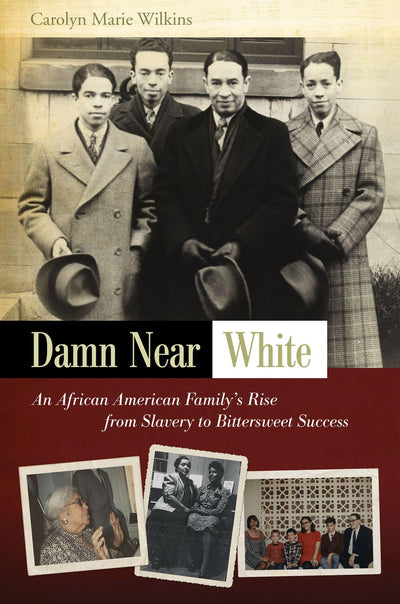 Damn Near White: An African American Family's Rise from Slavery to Bittersweet Success (Volume 1)