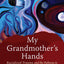 My Grandmother's Hands: Racialized Trauma and the Pathway to Mending Our Hearts and Bodies