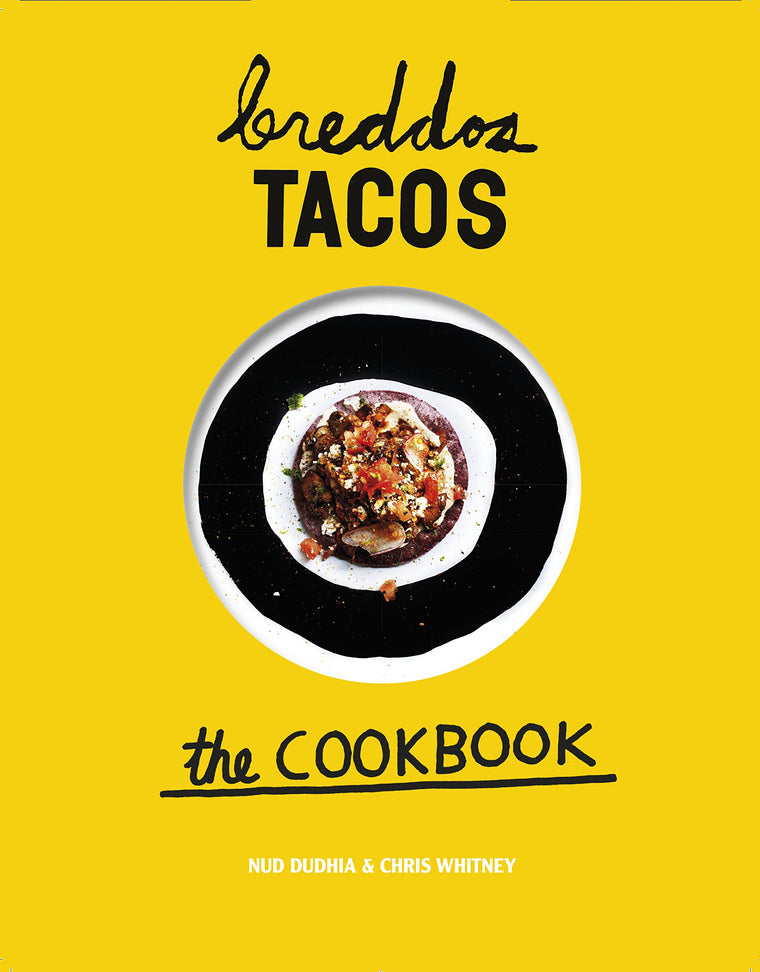 breddos Tacos: The Cookbook: Epic Edible Plates