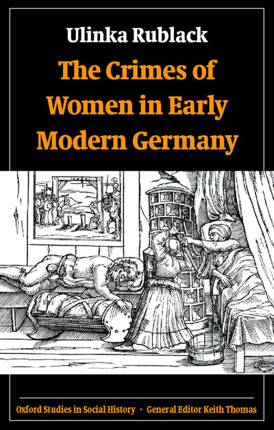 The Crimes of Women in Early Modern Germany (Oxford Studies in Social History)