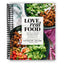 Love Real Food: More Than 100 Feel-Good Vegetarian Favorites to Delight the Senses and Nourish the Body: A Cookbook