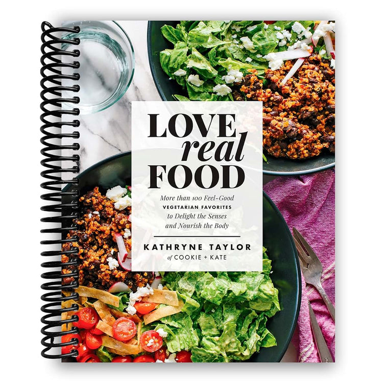 Love Real Food: More Than 100 Feel-Good Vegetarian Favorites to Delight the Senses and Nourish the Body: A Cookbook
