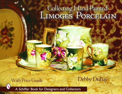 Collecting Hand Painted Limoges Porcelain: Boxes to Vases (Schiffer Book for Designers and Collectors)