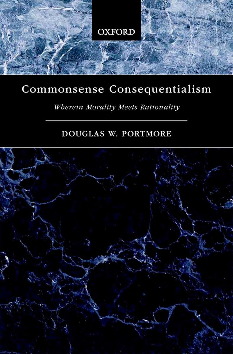Commonsense Consequentialism: Wherein Morality Meets Rationality (Oxford Moral Theory)