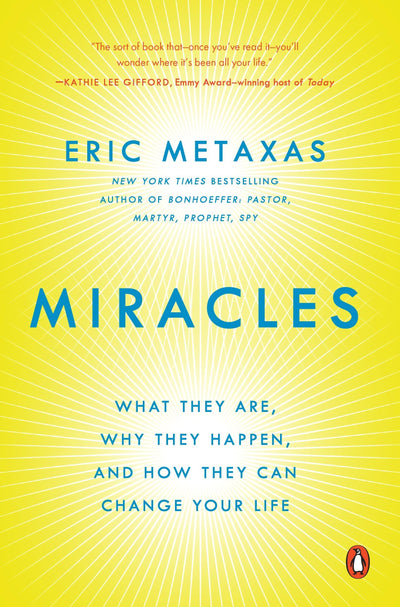 Miracles: What They Are, Why They Happen, and How They Can C