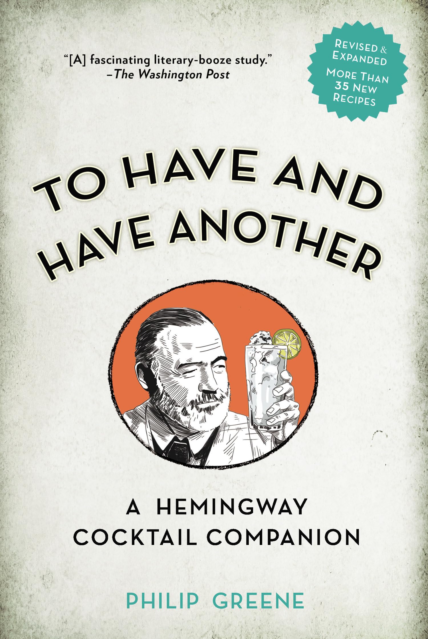 To Have and Have Another Revised Edition: A Hemingway Cocktail Companion