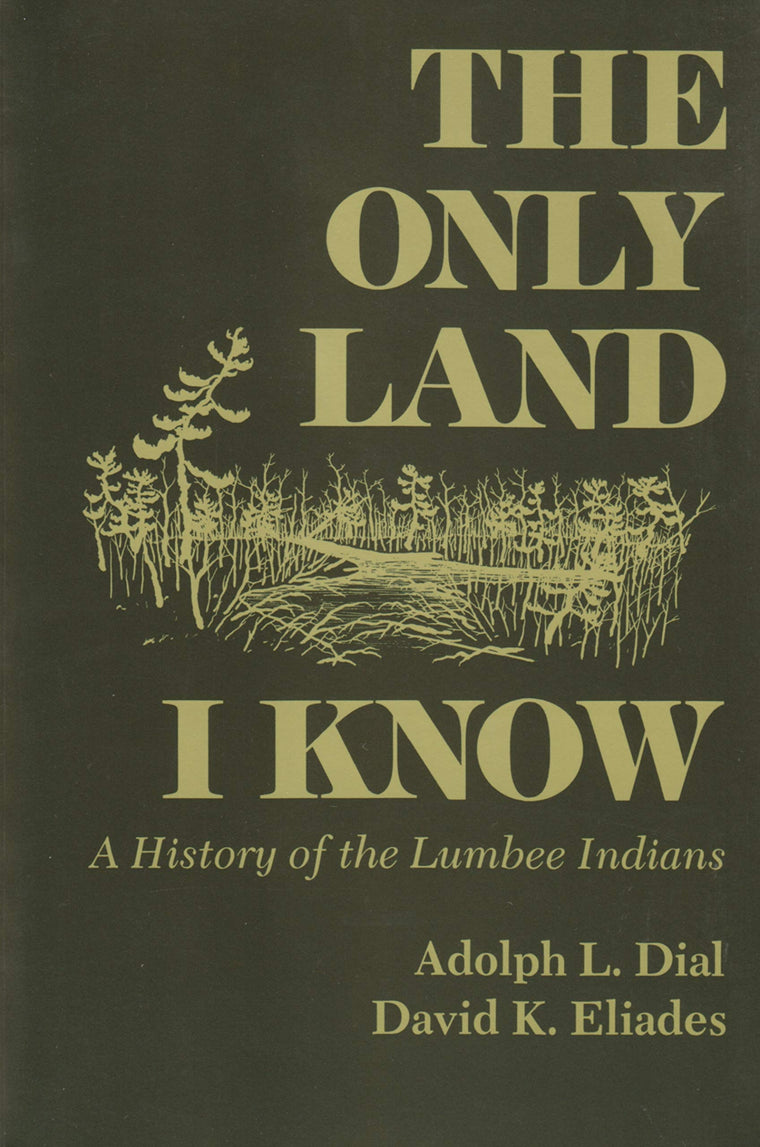 The Only Land I Know: A History of the Lumbee Indians (The Iroquois and Their Neighbors)