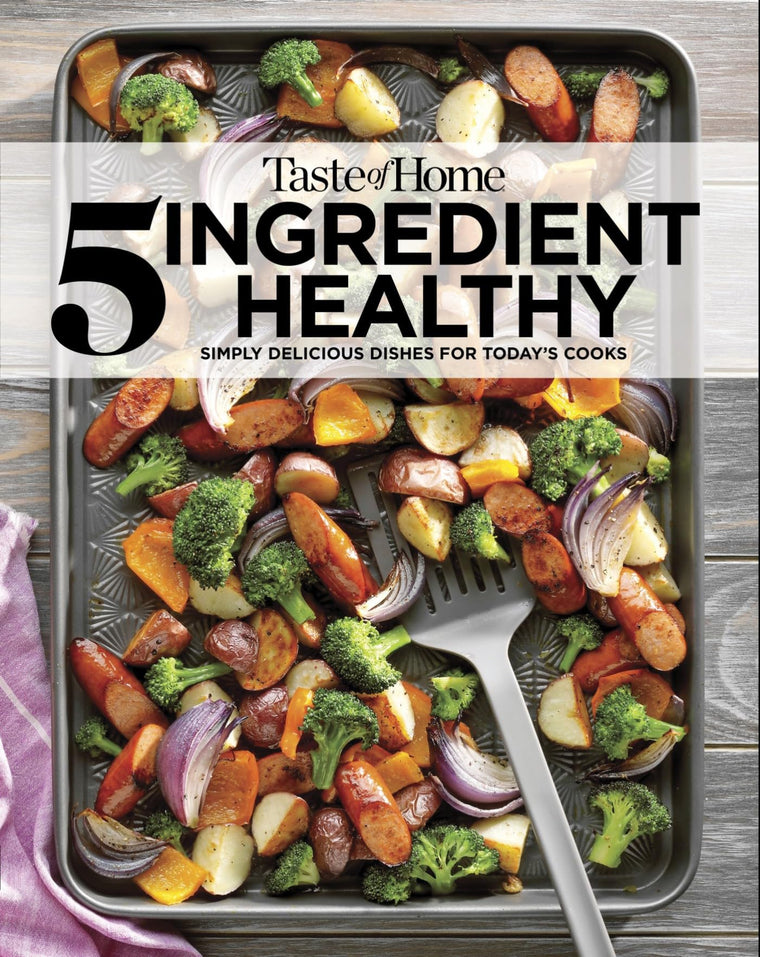 Taste of Home 5 Ingredient Healthy Cookbook: Simply delicious dishes for today's cooks (TOH 5 Ingredient)