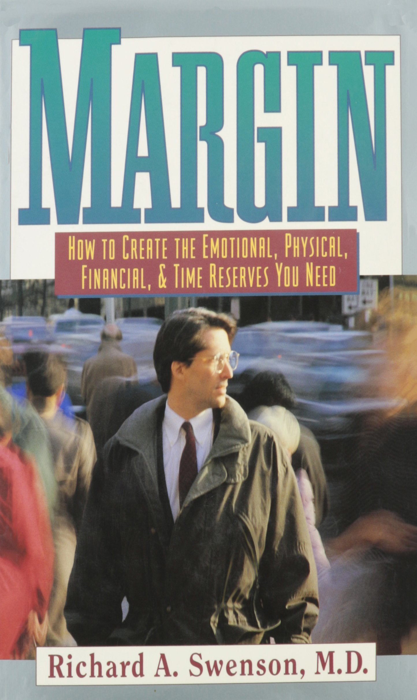 Margin: How to Create the Emotional, Physical, Financial, an
