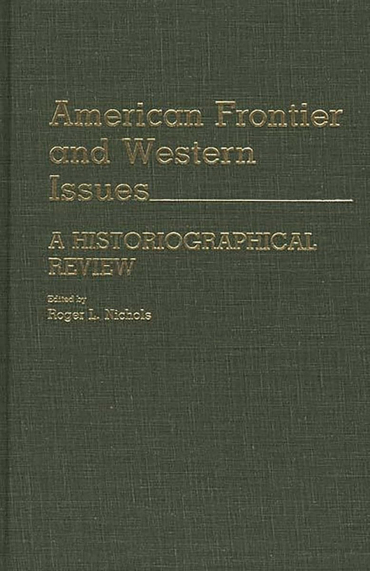 American Frontier and Western Issues: An Historiographical Review (Contributions in American History)