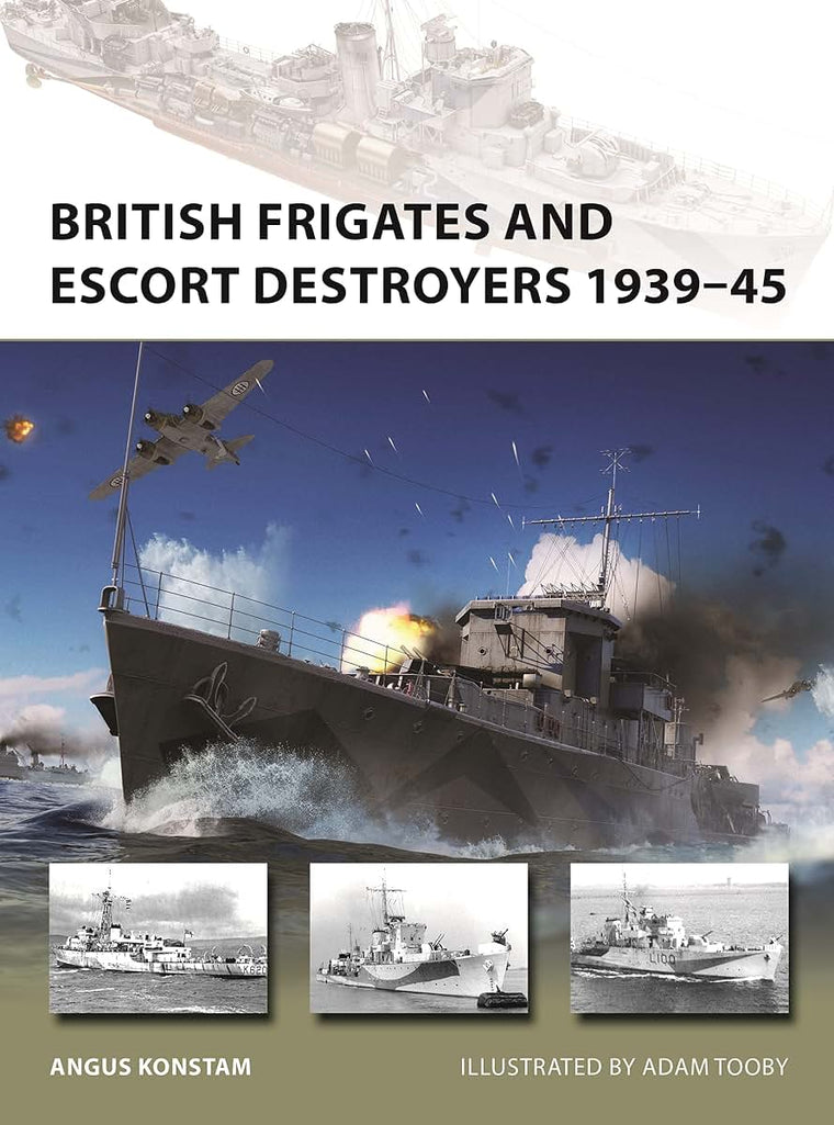 British Frigates and Escort Destroyers 1939-45 (New Vanguard, 319)