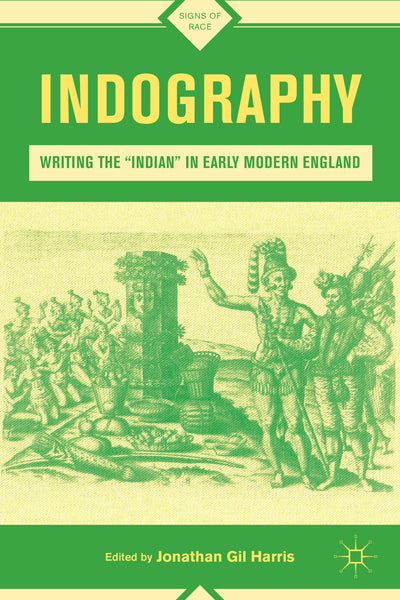 Indography: Writing the "Indian" in Early Modern England (Signs of Race)