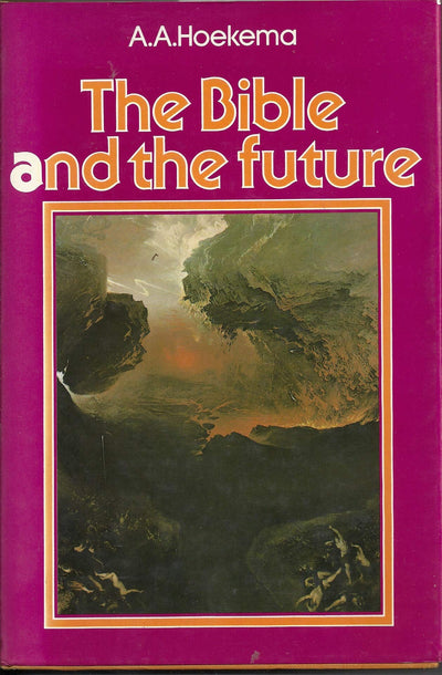 The Bible and the Future by Hoekema, Anthony A.