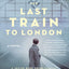 The Last Train to London: A Novel