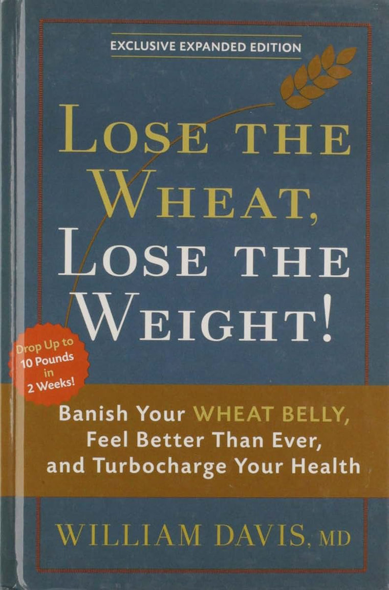 Lose the Wheat Lose the Weight! by William Davis