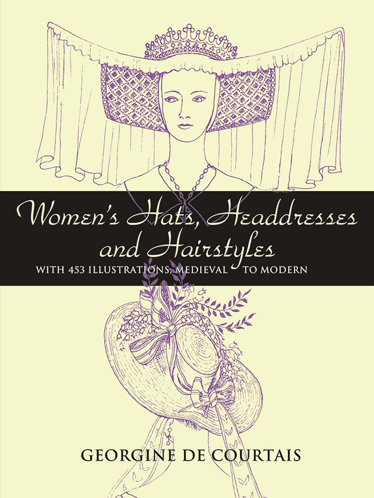 Women's Hats, Headdresses and Hairstyles: With 453 Illustrations, Medieval to Modern (Dover Fashion and Costumes)