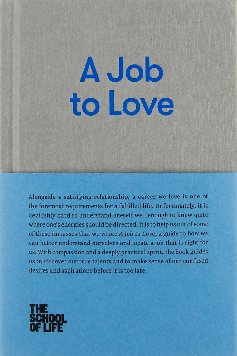 A Job to Love: A practical guide to finding fulfilling work by better understanding yourself. (The School of Life Library)