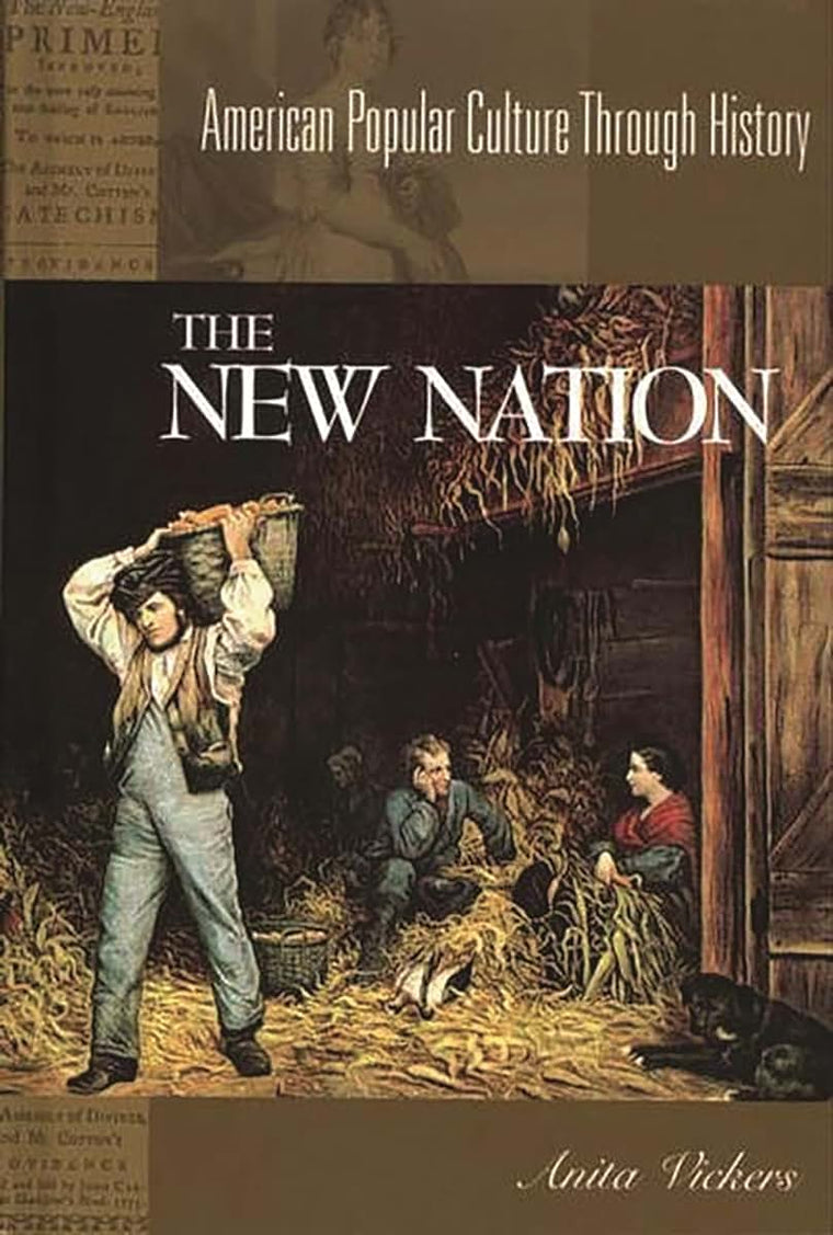 The New Nation, 1783-1816: (American Popular Culture Through History)