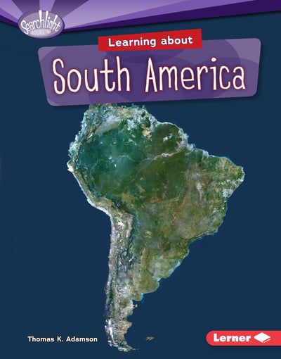 Learning about South America (Searchlight Books  - Do You Know the Continents?)